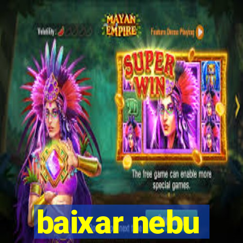 baixar nebu